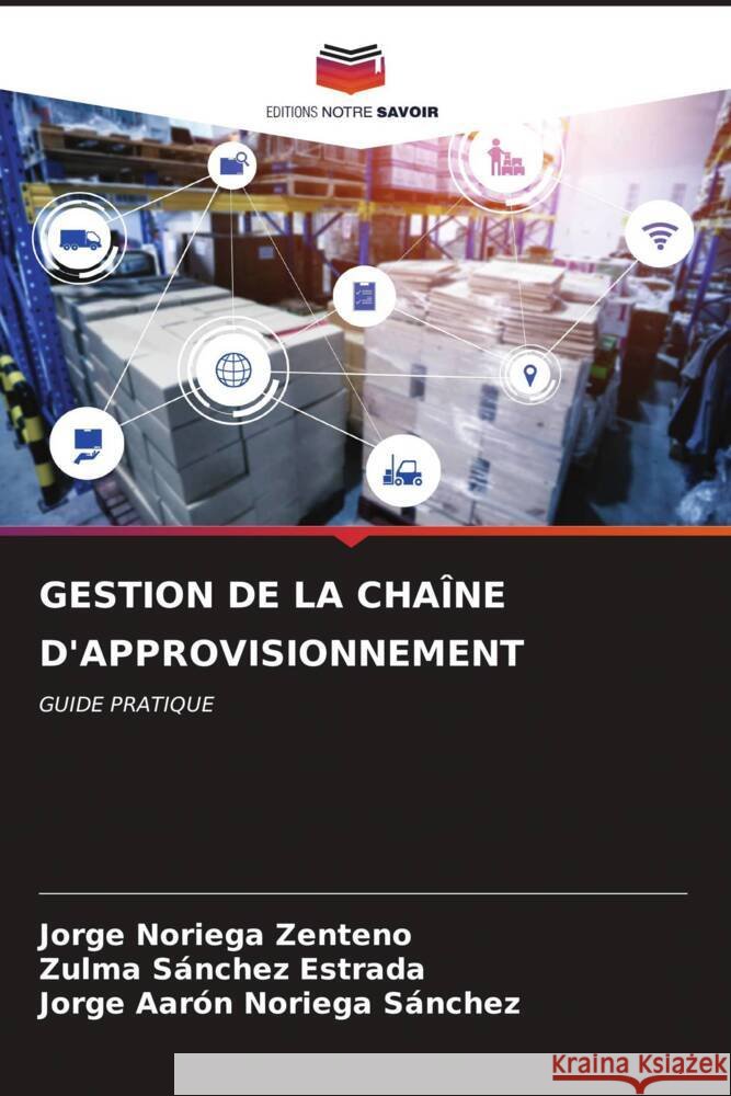 Gestion de la Cha?ne d'Approvisionnement Jorge Norieg Zulma S?nche Jorge Aar?n Norieg 9786206600510 Editions Notre Savoir