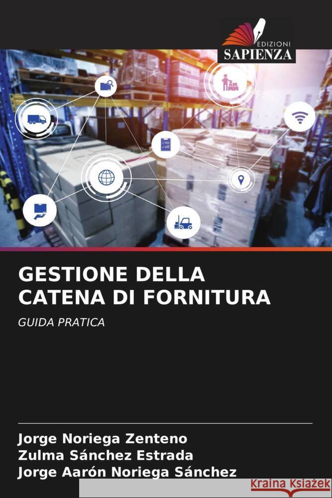 Gestione Della Catena Di Fornitura Jorge Norieg Zulma S?nche Jorge Aar?n Norieg 9786206600534 Edizioni Sapienza
