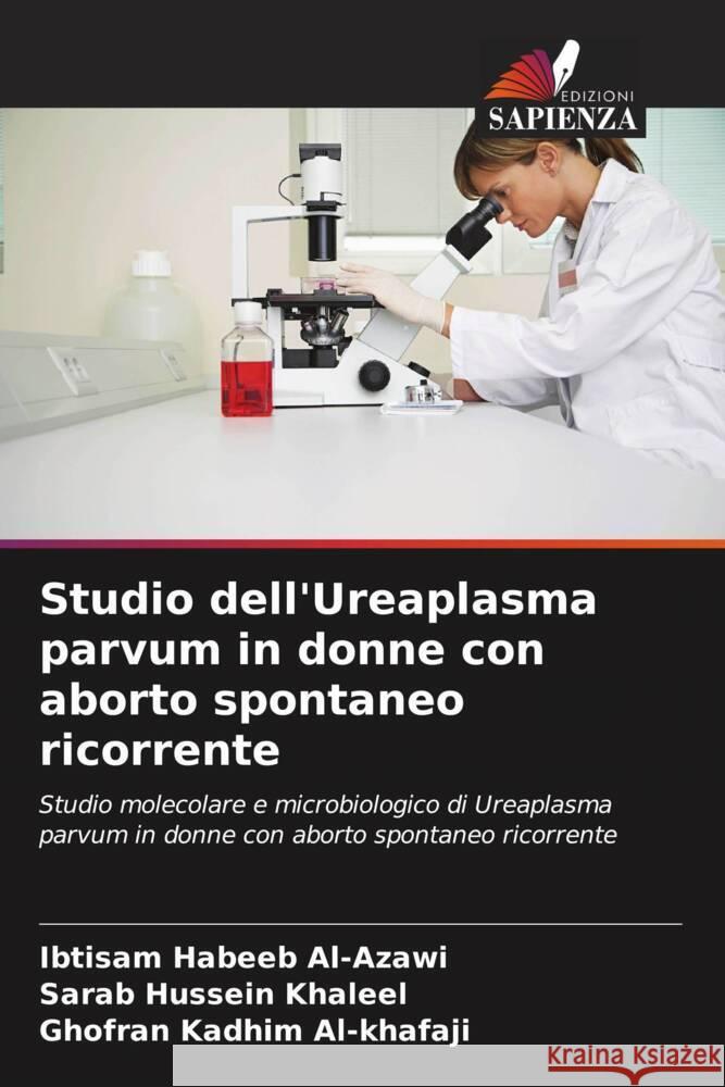 Studio dell'Ureaplasma parvum in donne con aborto spontaneo ricorrente Ibtisam Habee Sarab Hussei Ghofran Kadhi 9786206600763