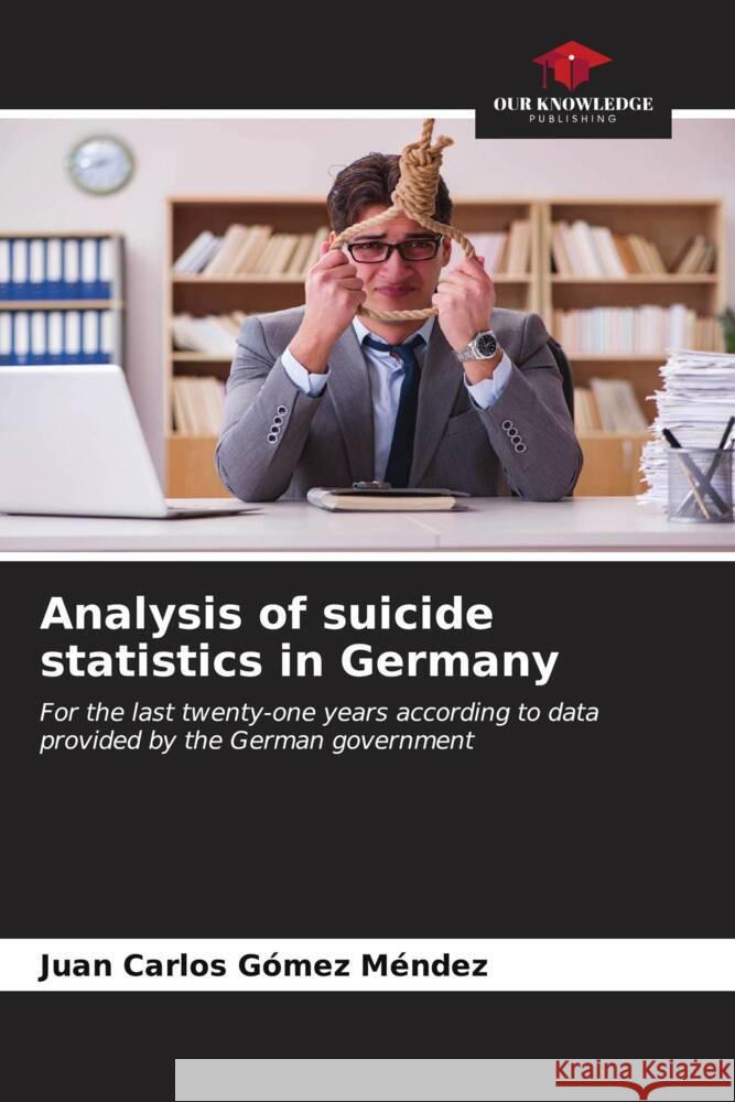 Analysis of suicide statistics in Germany Juan Carlos G?me 9786206601135 Our Knowledge Publishing