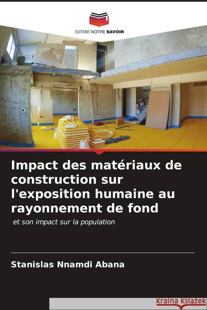 Impact des matériaux de construction sur l'exposition humaine au rayonnement de fond Abana, Stanislas Nnamdi 9786206601241 Editions Notre Savoir