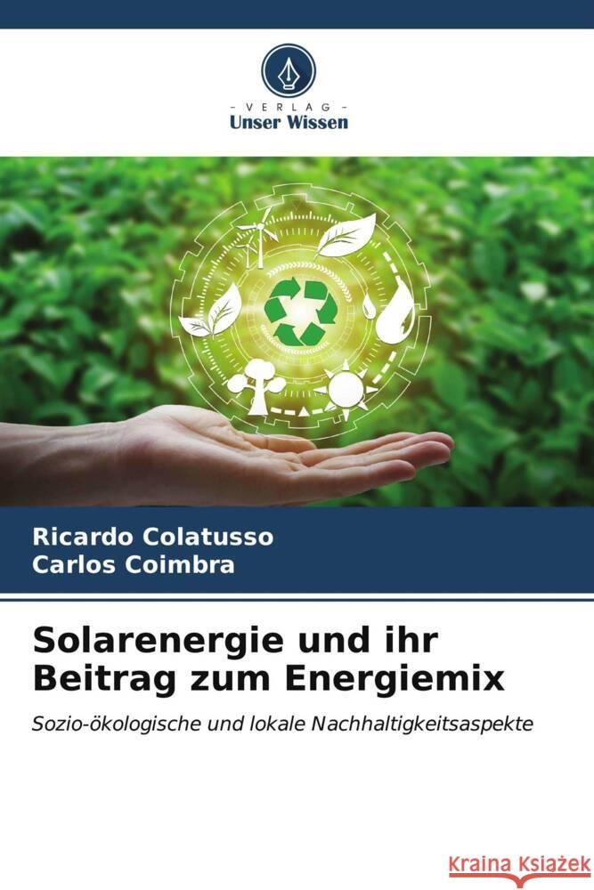 Solarenergie und ihr Beitrag zum Energiemix Ricardo Colatusso Carlos Coimbra 9786206601289 Verlag Unser Wissen