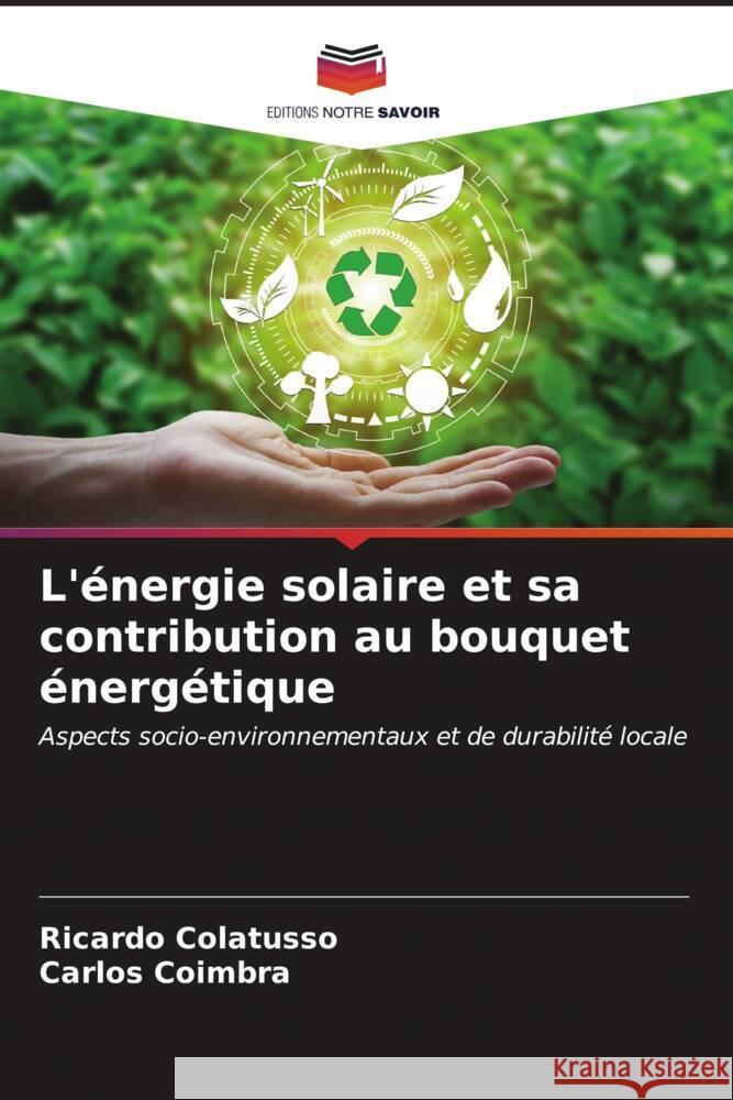 L'?nergie solaire et sa contribution au bouquet ?nerg?tique Ricardo Colatusso Carlos Coimbra 9786206601319 Editions Notre Savoir