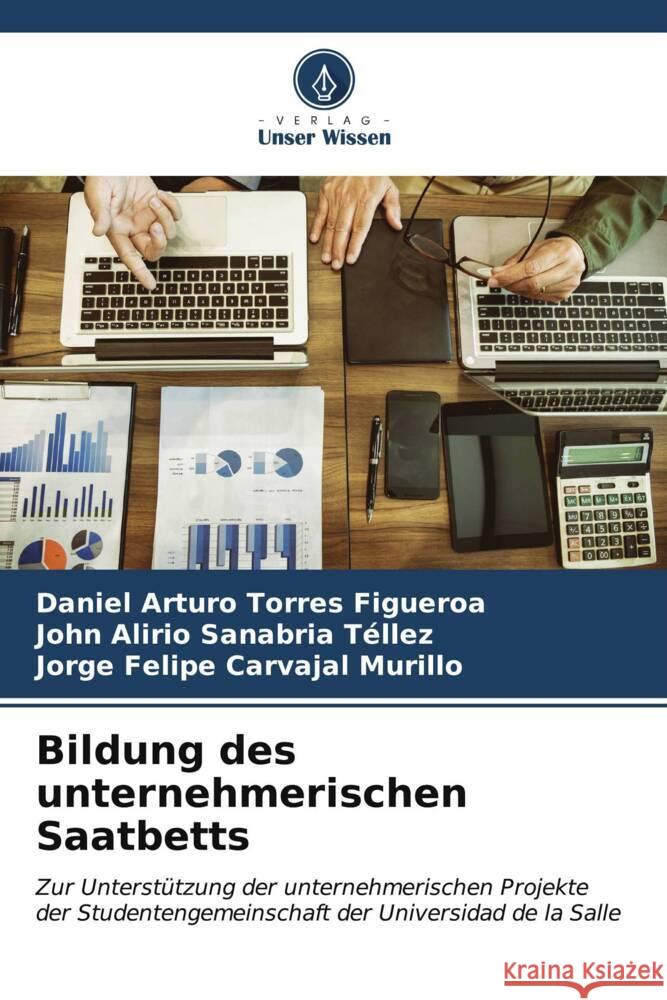 Bildung des unternehmerischen Saatbetts Torres Figueroa, Daniel Arturo, Sanabria Téllez, John Alirio, Carvajal Murillo, Jorge Felipe 9786206601593