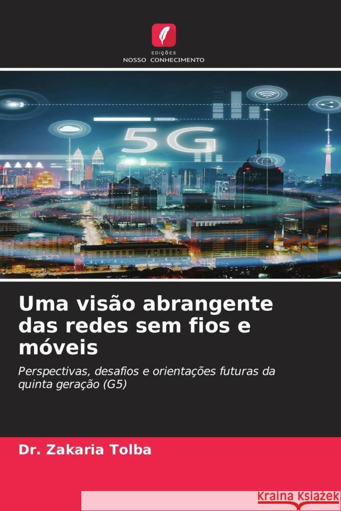 Uma vis?o abrangente das redes sem fios e m?veis Zakaria Tolba 9786206601753