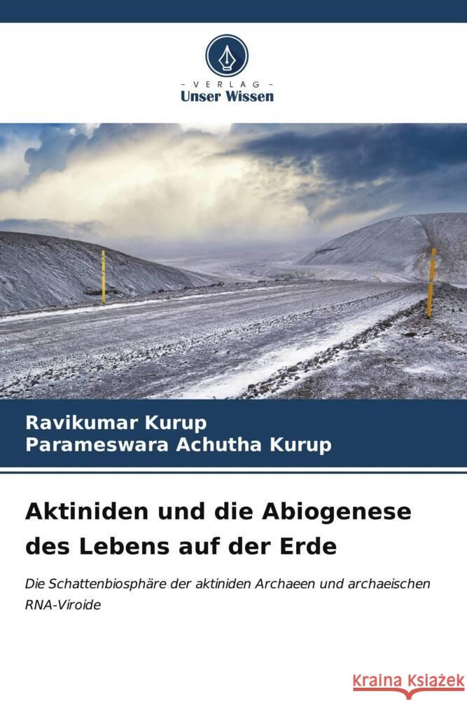 Aktiniden und die Abiogenese des Lebens auf der Erde Ravikumar Kurup Parameswara Achuth 9786206601760 Verlag Unser Wissen