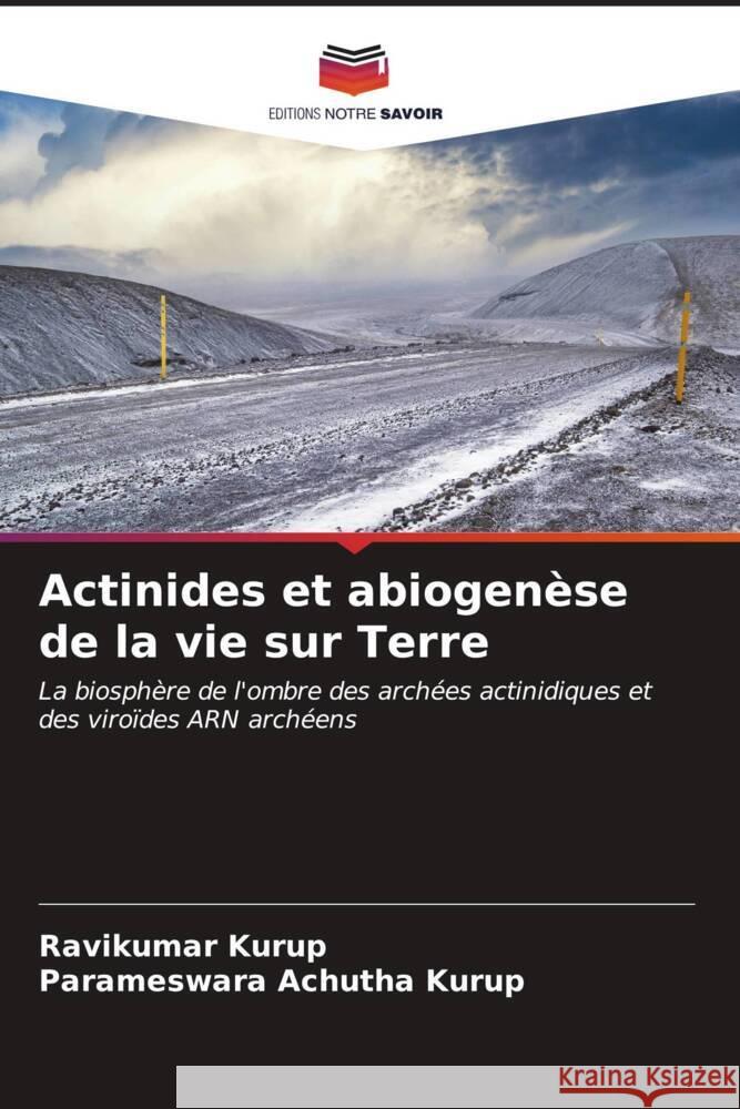 Actinides et abiogen?se de la vie sur Terre Ravikumar Kurup Parameswara Achuth 9786206601937 Editions Notre Savoir