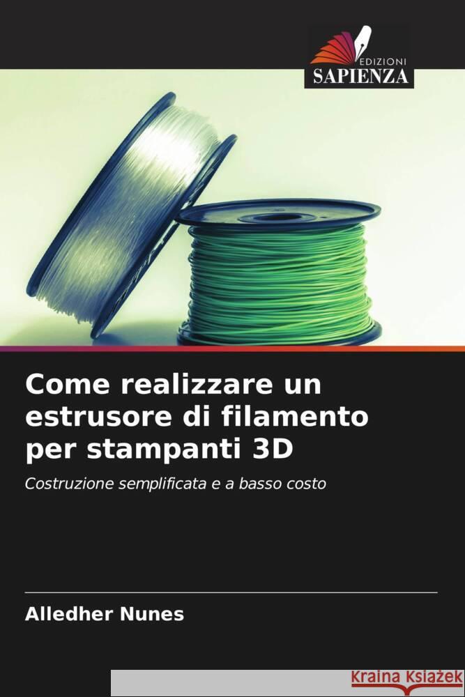 Come realizzare un estrusore di filamento per stampanti 3D Alledher Nunes 9786206602163