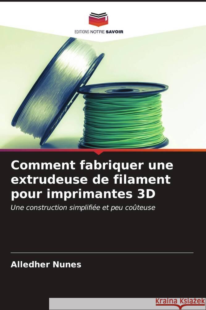 Comment fabriquer une extrudeuse de filament pour imprimantes 3D Alledher Nunes 9786206602170