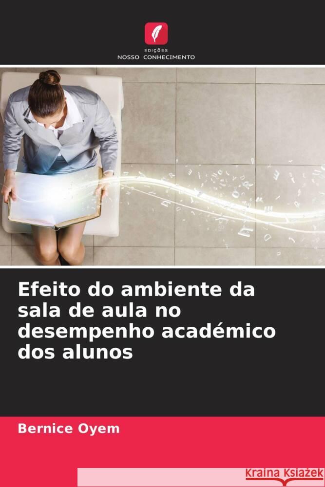 Efeito do ambiente da sala de aula no desempenho acad?mico dos alunos Bernice Oyem 9786206602842