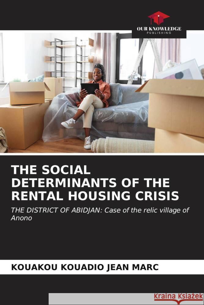 The Social Determinants of the Rental Housing Crisis Kouakou Kouadio Jean Marc 9786206603016