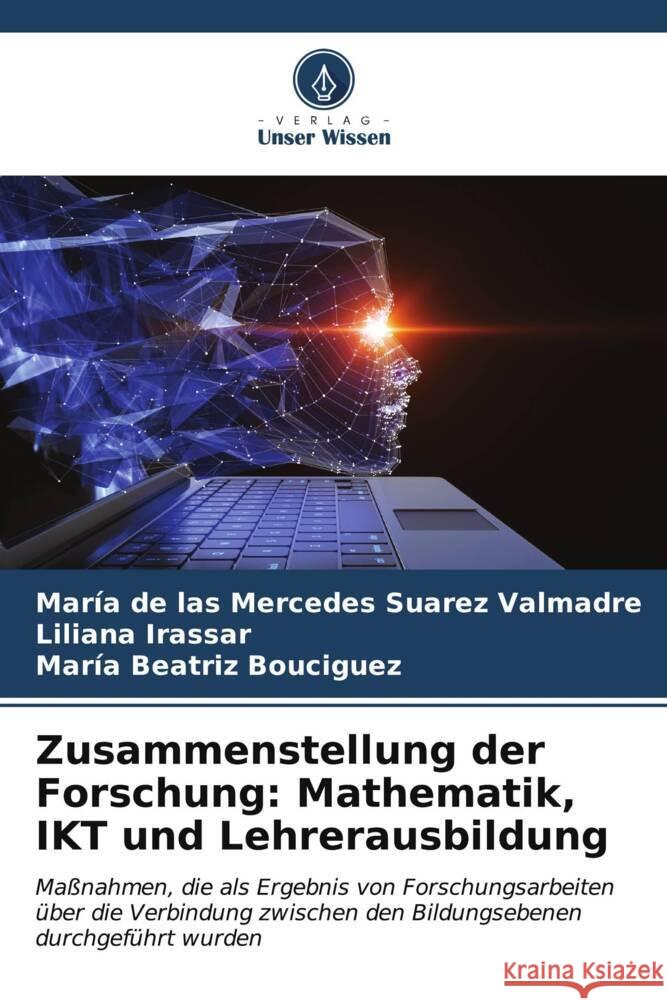 Zusammenstellung der Forschung: Mathematik, IKT und Lehrerausbildung Mar?a de Las Mercedes Suare Liliana Irassar Mar?a Beatriz Bouciguez 9786206603573