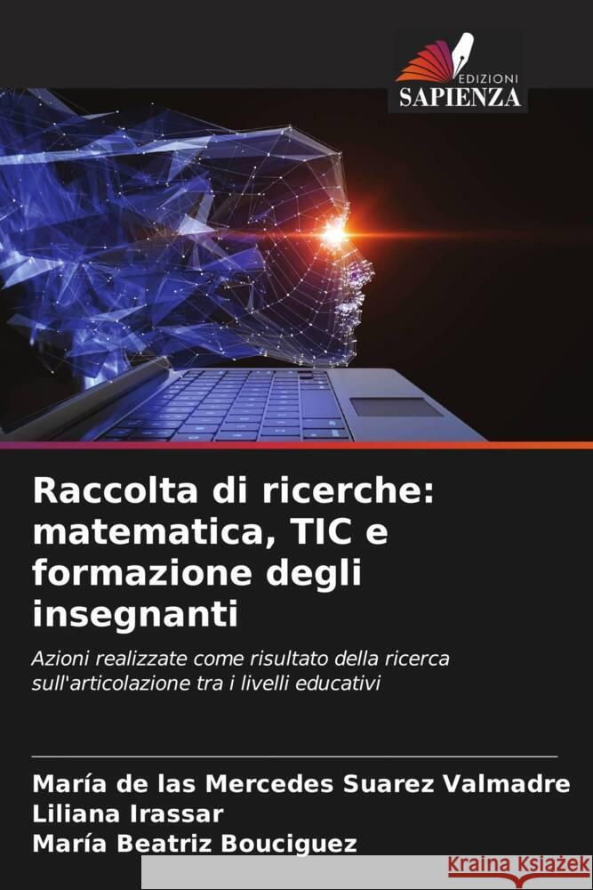 Raccolta di ricerche: matematica, TIC e formazione degli insegnanti Mar?a de Las Mercedes Suare Liliana Irassar Mar?a Beatriz Bouciguez 9786206603603