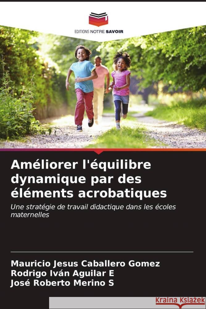 Am?liorer l'?quilibre dynamique par des ?l?ments acrobatiques Mauricio Jesus Caballer Rodrigo Iv?n Aguila Jos? Roberto Merin 9786206604297 Editions Notre Savoir