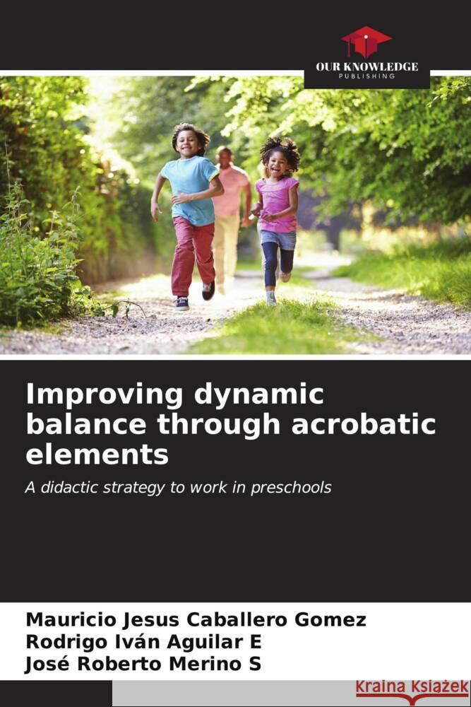 Improving dynamic balance through acrobatic elements Mauricio Jesus Caballer Rodrigo Iv?n Aguila Jos? Roberto Merin 9786206604303 Our Knowledge Publishing