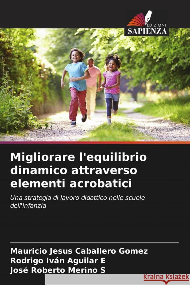 Migliorare l'equilibrio dinamico attraverso elementi acrobatici Mauricio Jesus Caballer Rodrigo Iv?n Aguila Jos? Roberto Merin 9786206604310 Edizioni Sapienza