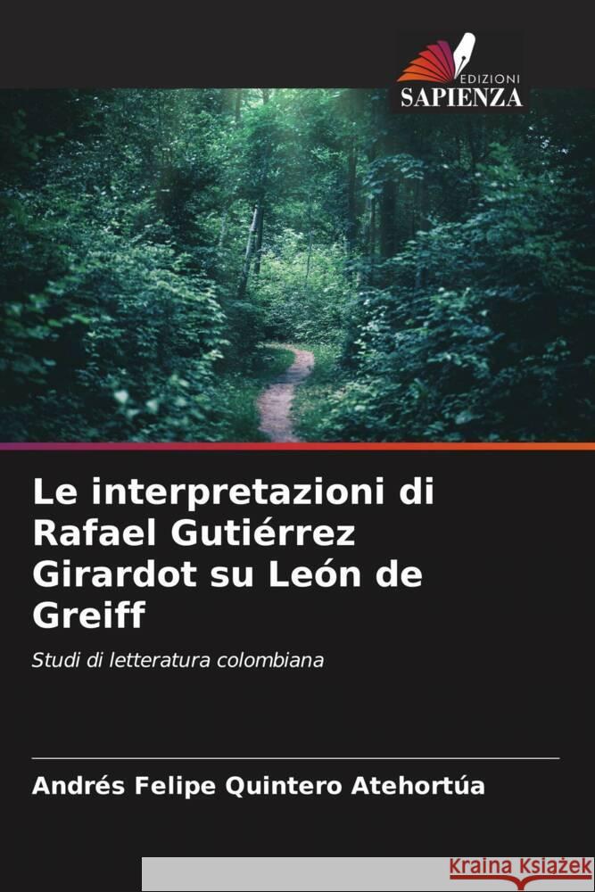Le interpretazioni di Rafael Guti?rrez Girardot su Le?n de Greiff Andr?s Felipe Quinter 9786206604501 Edizioni Sapienza