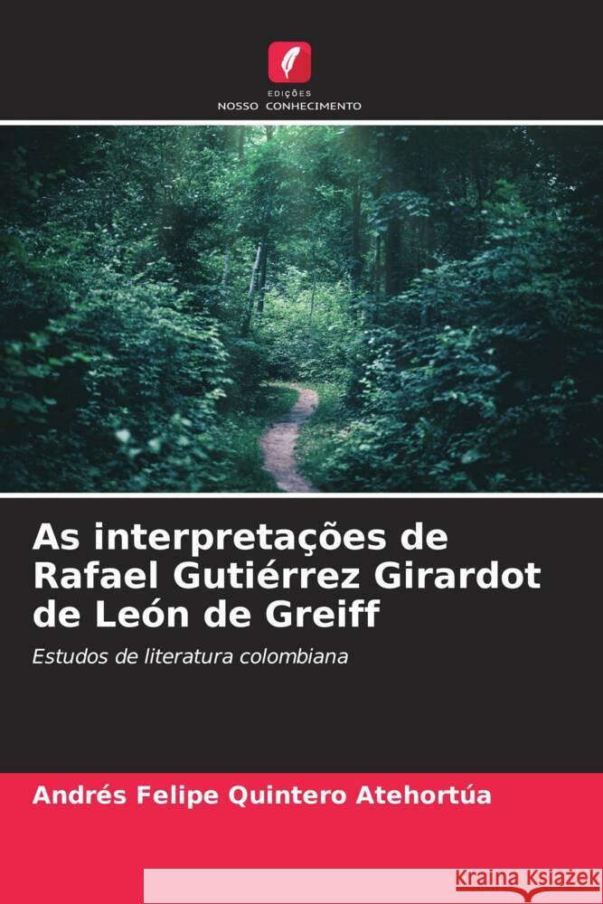 As interpreta??es de Rafael Guti?rrez Girardot de Le?n de Greiff Andr?s Felipe Quinter 9786206604518 Edicoes Nosso Conhecimento
