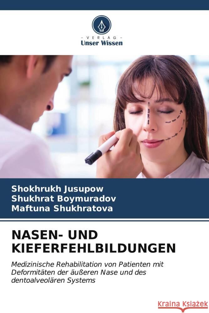 Nasen- Und Kieferfehlbildungen Shokhrukh Jusupow Shukhrat Boymuradov Maftuna Shukhratova 9786206604587