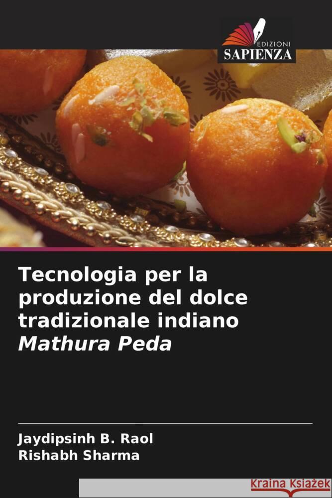 Tecnologia per la produzione del dolce tradizionale indiano Mathura Peda Jaydipsinh B. Raol Rishabh Sharma 9786206604808