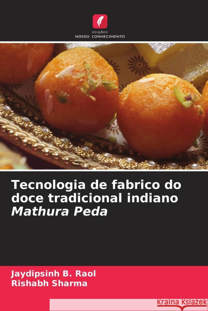 Tecnologia de fabrico do doce tradicional indiano Mathura Peda Jaydipsinh B. Raol Rishabh Sharma 9786206604822