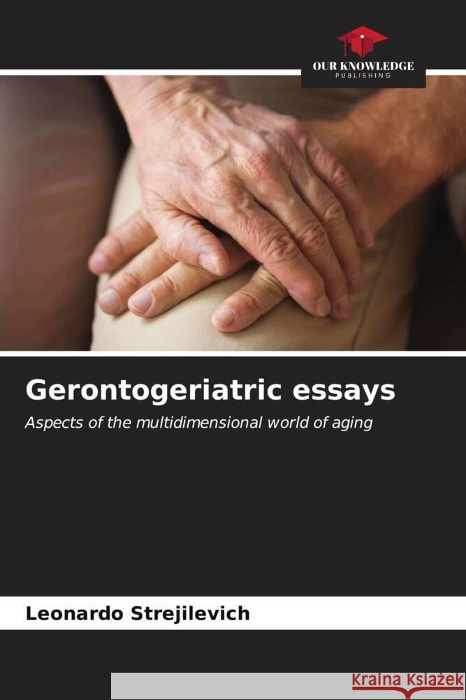 Gerontogeriatric essays Leonardo Strejilevich 9786206604938