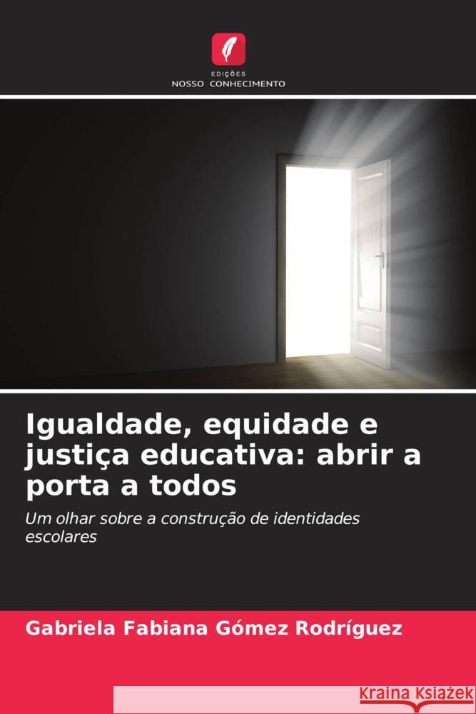 Igualdade, equidade e justiça educativa: abrir a porta a todos Gómez Rodríguez, Gabriela Fabiana 9786206605119