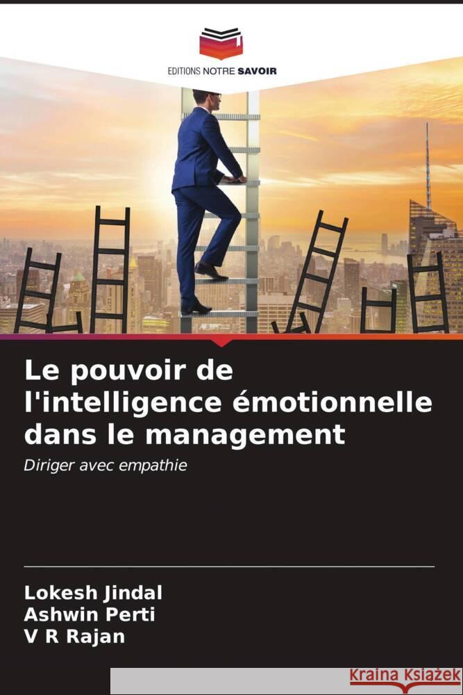 Le pouvoir de l'intelligence ?motionnelle dans le management Lokesh Jindal Ashwin Perti V. R. Rajan 9786206605430 Editions Notre Savoir