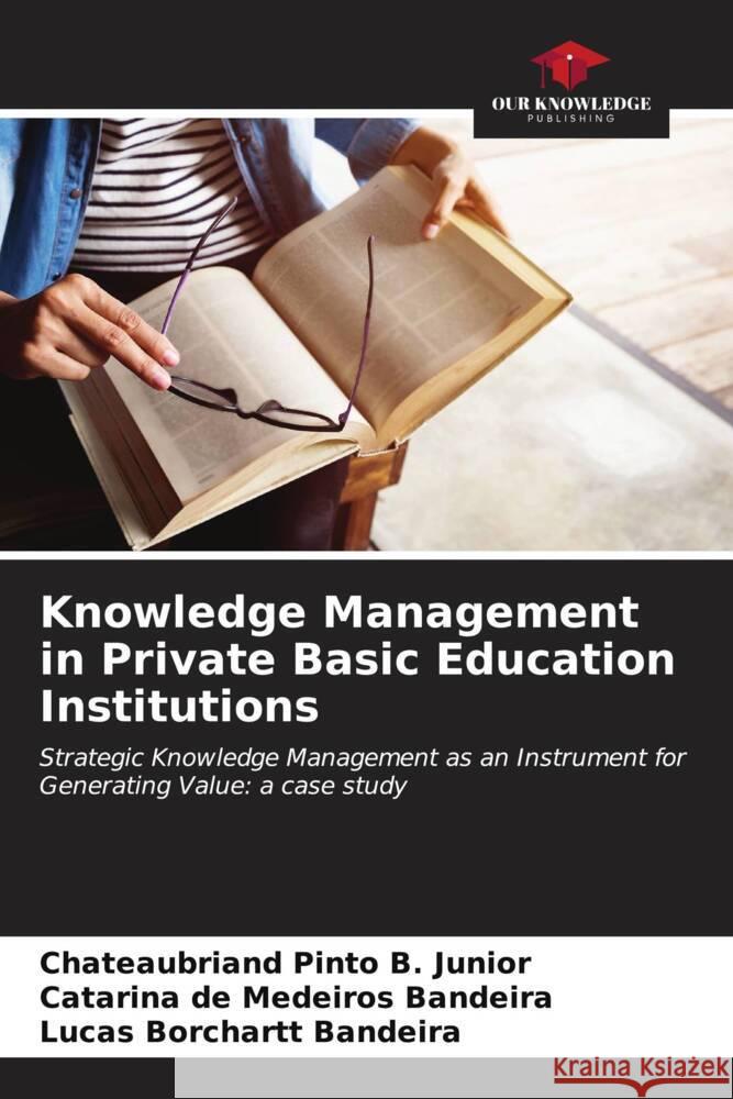 Knowledge Management in Private Basic Education Institutions Chateaubriand Pint Catarina d Lucas Borchart 9786206606475 Our Knowledge Publishing