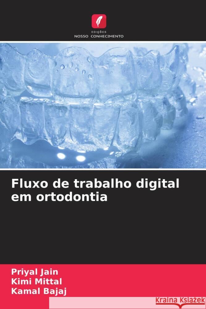 Fluxo de trabalho digital em ortodontia Jain, Priyal, Mittal, Kimi, Bajaj, Kamal 9786206606529