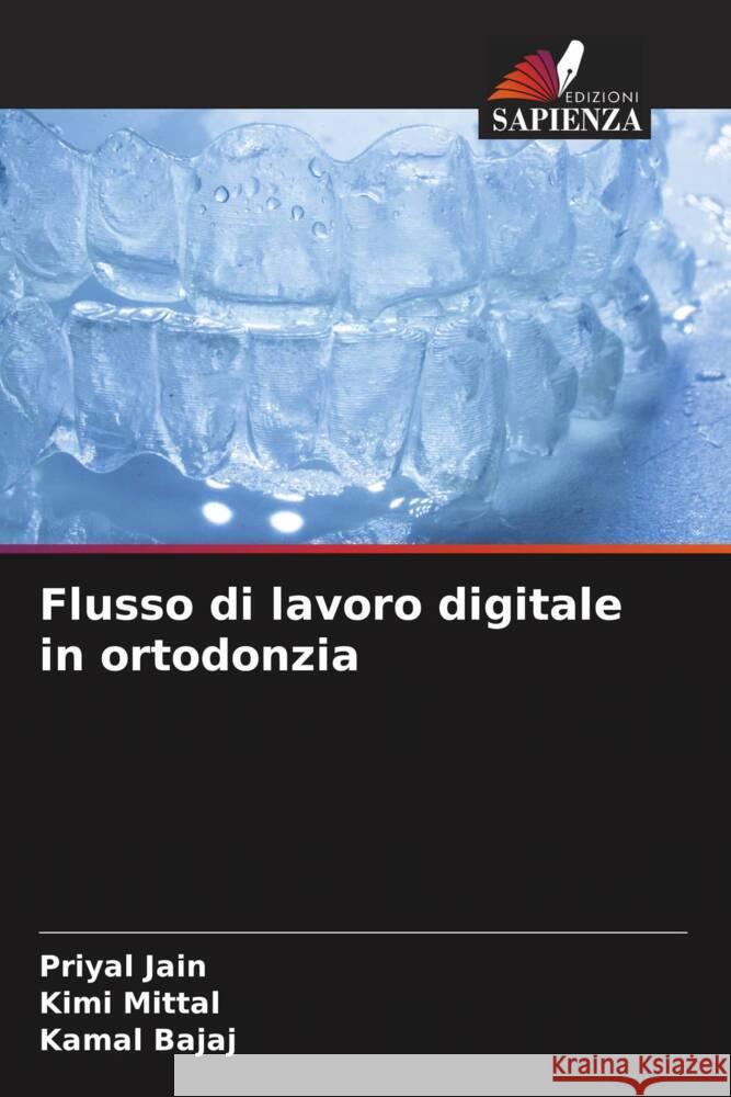 Flusso di lavoro digitale in ortodonzia Jain, Priyal, Mittal, Kimi, Bajaj, Kamal 9786206606543