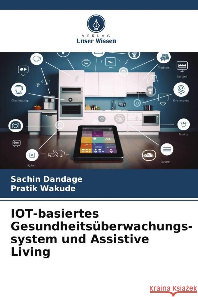 IOT-basiertes Gesundheitsüberwachungs-system und Assistive Living Dandage, Sachin, Wakude, Pratik 9786206606819