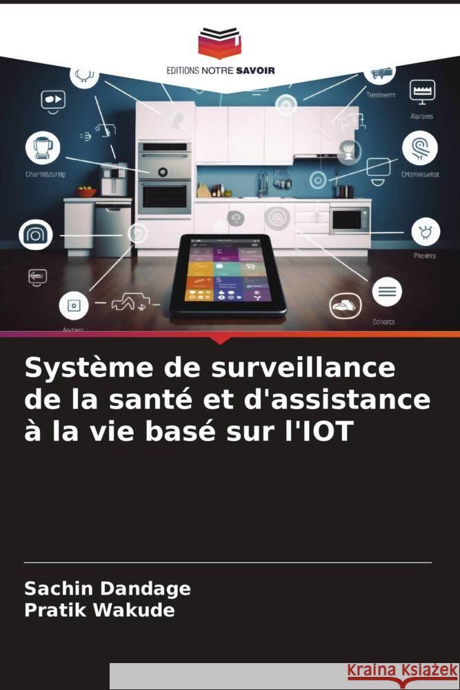 Système de surveillance de la santé et d'assistance à la vie basé sur l'IOT Dandage, Sachin, Wakude, Pratik 9786206606833