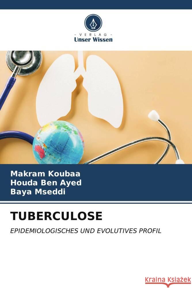 TUBERCULOSE Koubaa, Makram, Ben Ayed, Houda, Mseddi, Baya 9786206607038