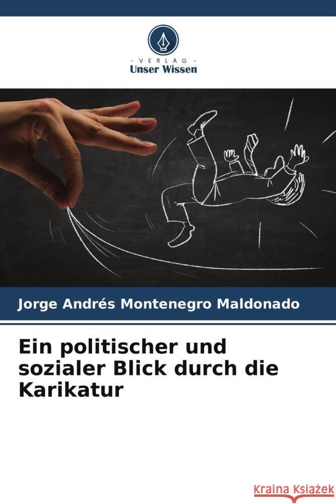 Ein politischer und sozialer Blick durch die Karikatur Montenegro Maldonado, Jorge Andrés 9786206607359