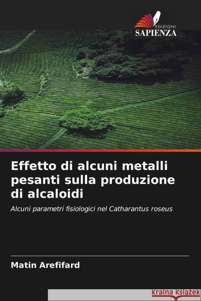 Effetto di alcuni metalli pesanti sulla produzione di alcaloidi Arefifard, Matin 9786206607458