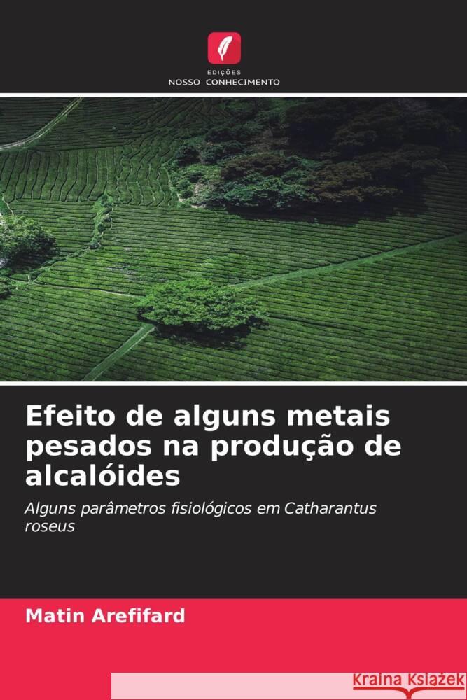 Efeito de alguns metais pesados na produção de alcalóides Arefifard, Matin 9786206607465