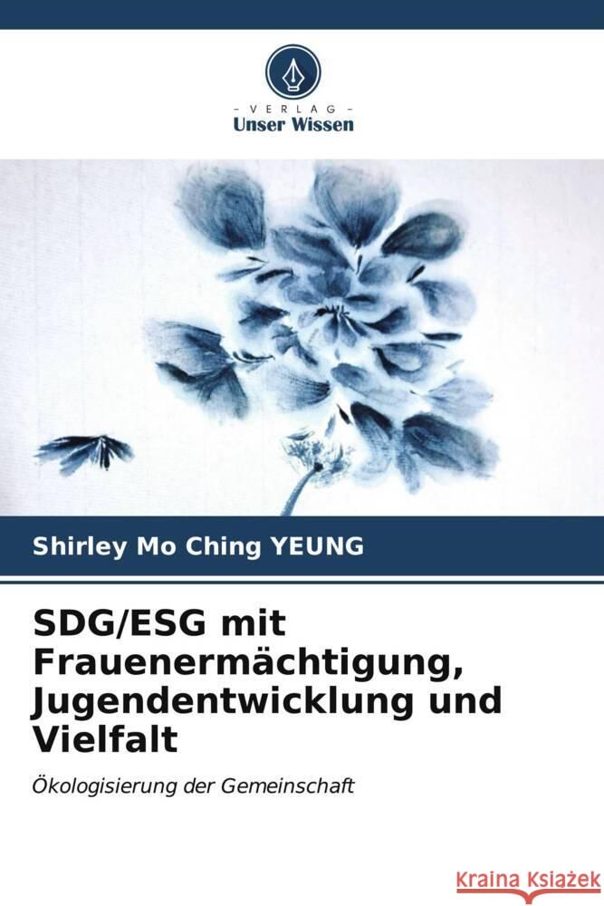 SDG/ESG mit Frauenermächtigung, Jugendentwicklung und Vielfalt Yeung, Shirley Mo Ching 9786206607762