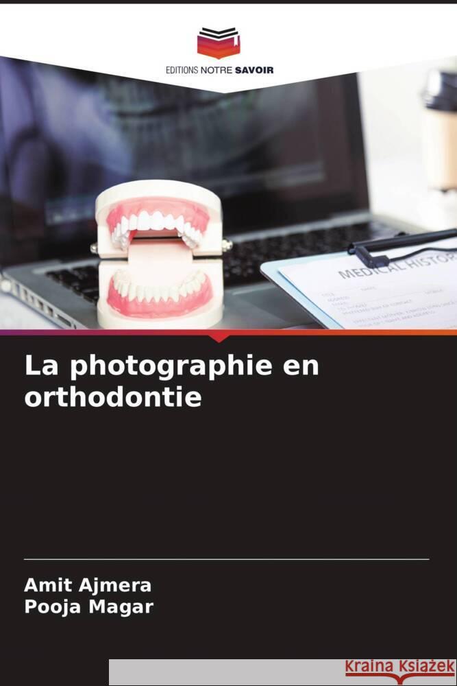 La photographie en orthodontie Ajmera, Amit, Magar, Pooja 9786206607885