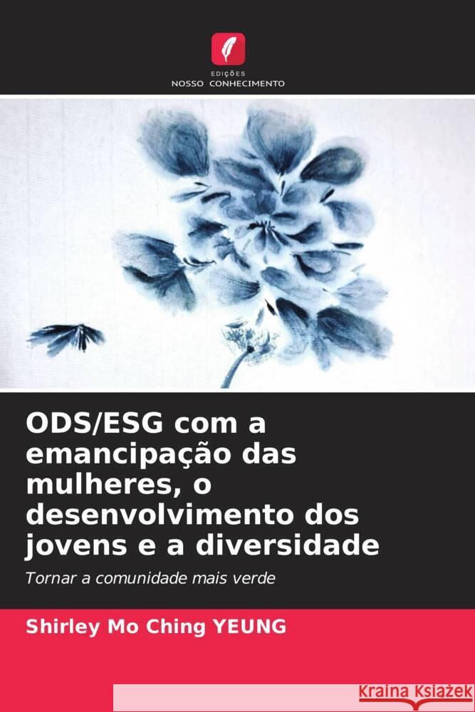 ODS/ESG com a emancipação das mulheres, o desenvolvimento dos jovens e a diversidade Yeung, Shirley Mo Ching 9786206607922