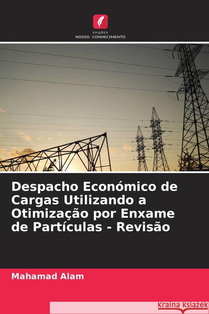 Despacho Económico de Cargas Utilizando a Otimização por Enxame de Partículas - Revisão Alam, Mahamad 9786206608295