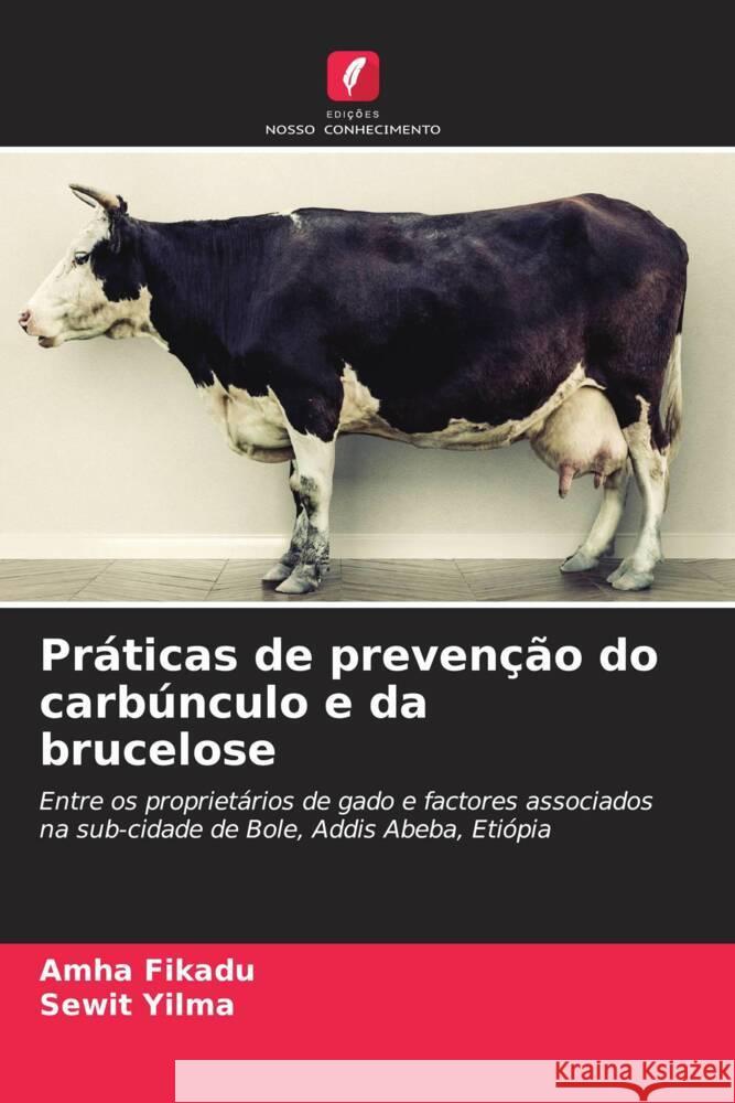 Pr?ticas de preven??o do carb?nculo e da brucelose Amha Fikadu Sewit Yilma 9786206608516 Edicoes Nosso Conhecimento