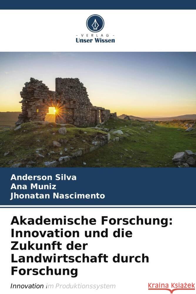 Akademische Forschung: Innovation und die Zukunft der Landwirtschaft durch Forschung Silva, Anderson, Muniz, Ana, Nascimento, Jhonatan 9786206608905