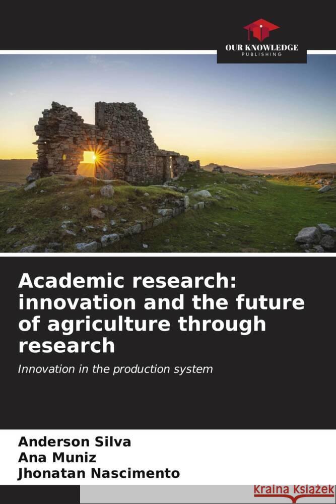 Academic research: innovation and the future of agriculture through research Silva, Anderson, Muniz, Ana, Nascimento, Jhonatan 9786206608912