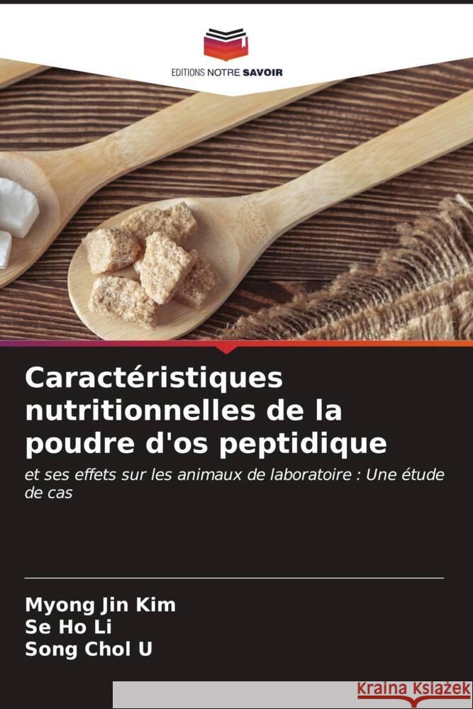 Caractéristiques nutritionnelles de la poudre d'os peptidique Kim, Myong Jin, Li, Se Ho, Chol U, Song 9786206609162