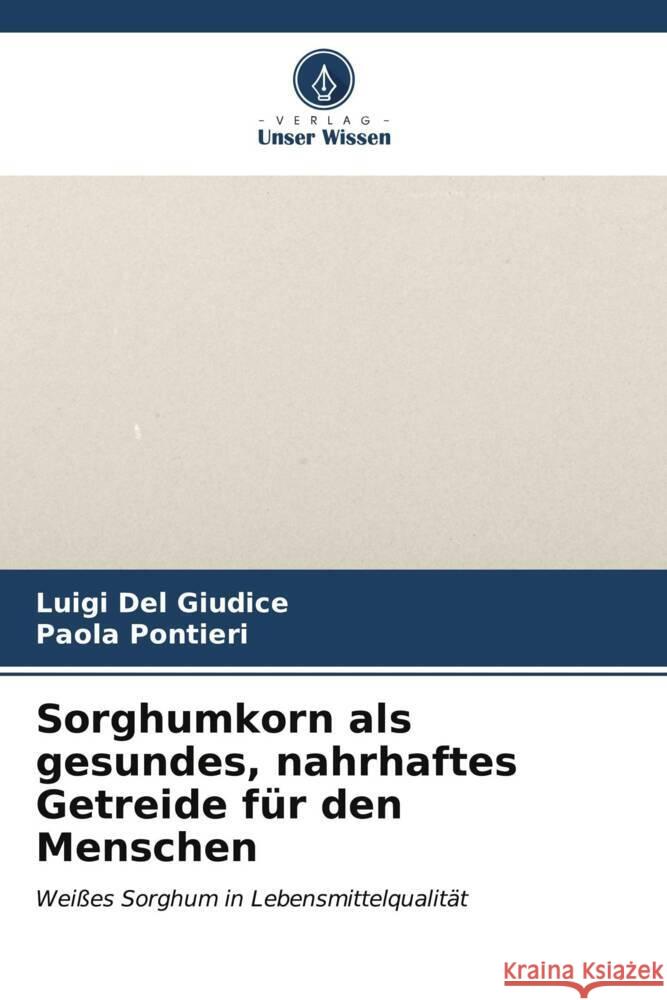 Sorghumkorn als gesundes, nahrhaftes Getreide f?r den Menschen Luigi de Paola Pontieri 9786206609681 Verlag Unser Wissen