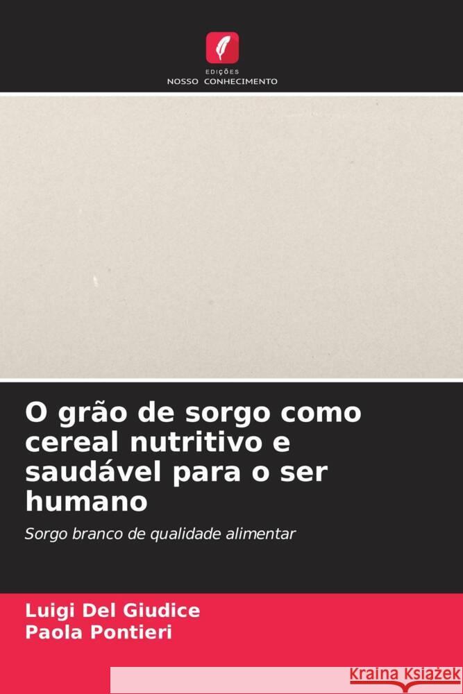 O gr?o de sorgo como cereal nutritivo e saud?vel para o ser humano Luigi de Paola Pontieri 9786206609711 Edicoes Nosso Conhecimento