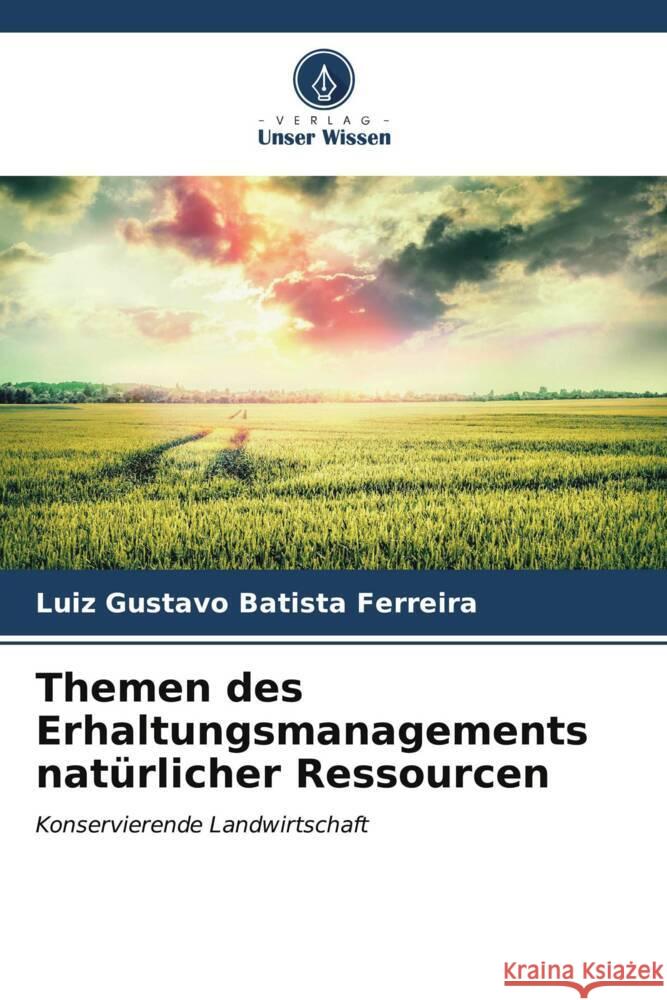 Themen des Erhaltungsmanagements natürlicher Ressourcen Batista Ferreira, Luiz Gustavo 9786206609797