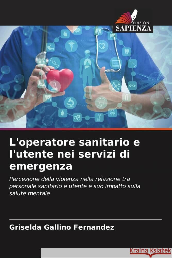 L'operatore sanitario e l'utente nei servizi di emergenza Griselda Gallin 9786206610014