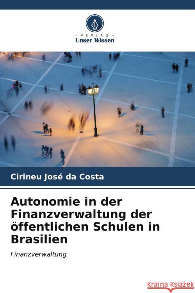 Autonomie in der Finanzverwaltung der öffentlichen Schulen in Brasilien Costa, Cirineu José da 9786206610038